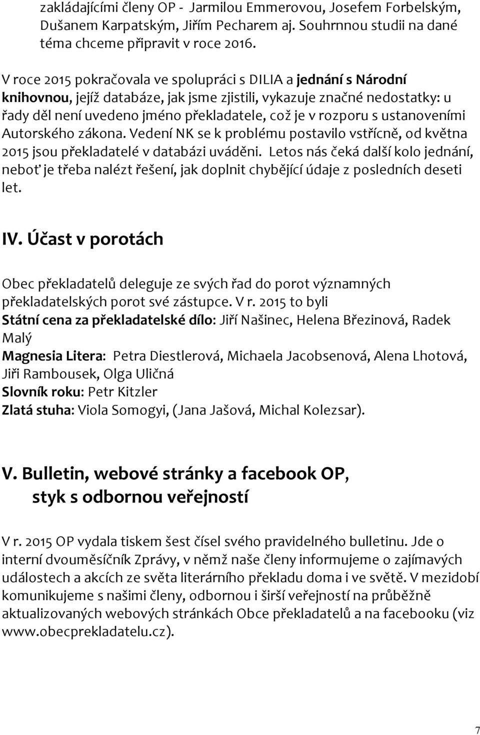 rozporu s ustanoveními Autorského zákona. Vedení NK se k problému postavilo vstřícně, od května 2015 jsou překladatelé v databázi uváděni.