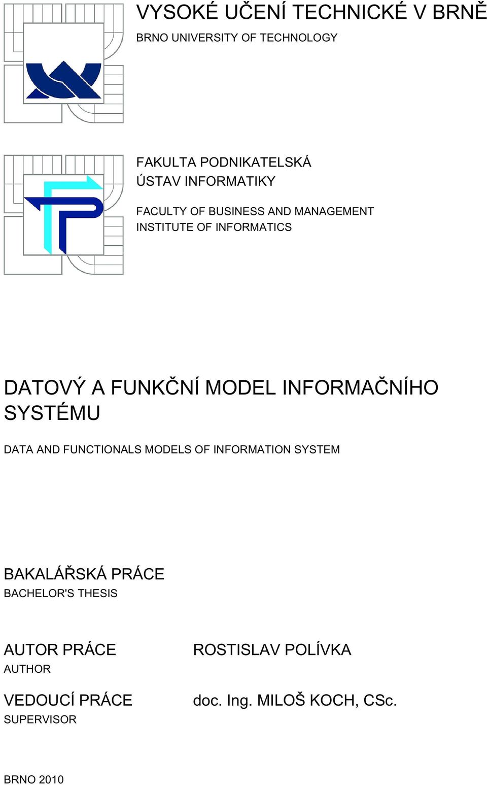 INFORMAČNÍHO SYSTÉMU DATA AND FUNCTIONALS MODELS OF INFORMATION SYSTEM BAKALÁŘSKÁ PRÁCE