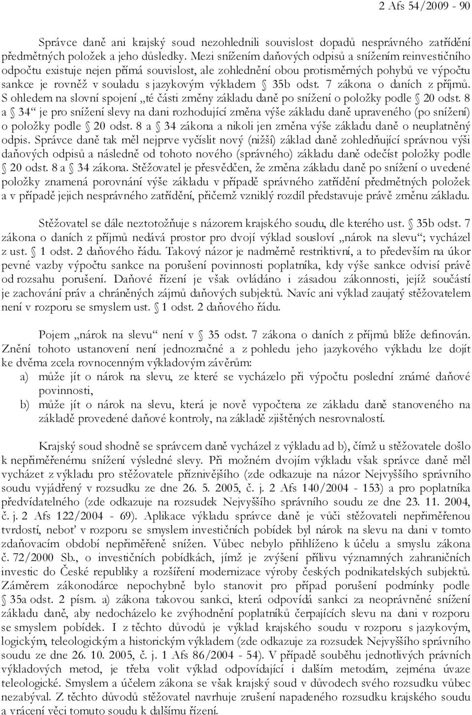 35b odst. 7 zákona o daních z příjmů. S ohledem na slovní spojení té části změny základu daně po snížení o položky podle 20 odst.