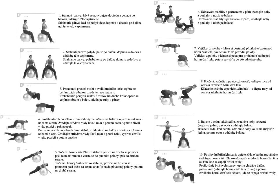 Stáhnutí pánve: pohybujte se po balónu doprava a doleva a udržujte tělo vzpřímeně. Stiahnutie pánve: pohybujte se po balóne doprava a doľava a udržujte telo vzpriamene. 7.