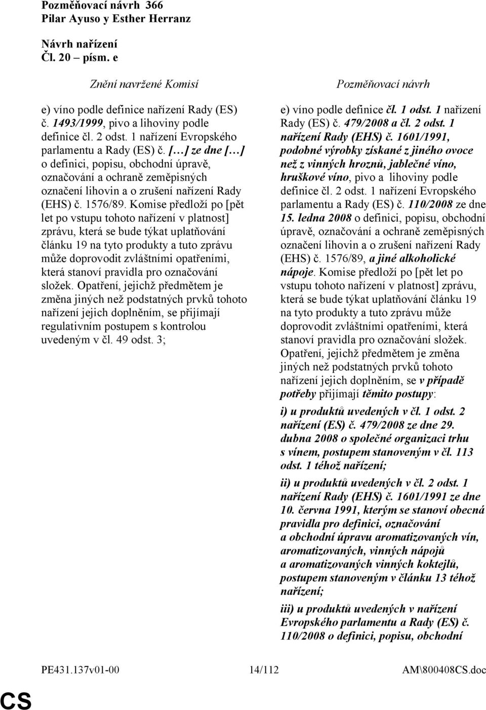 Komise předloží po [pět let po vstupu tohoto nařízení v platnost] zprávu, která se bude týkat uplatňování článku 19 na tyto produkty a tuto zprávu může doprovodit zvláštními opatřeními, která stanoví