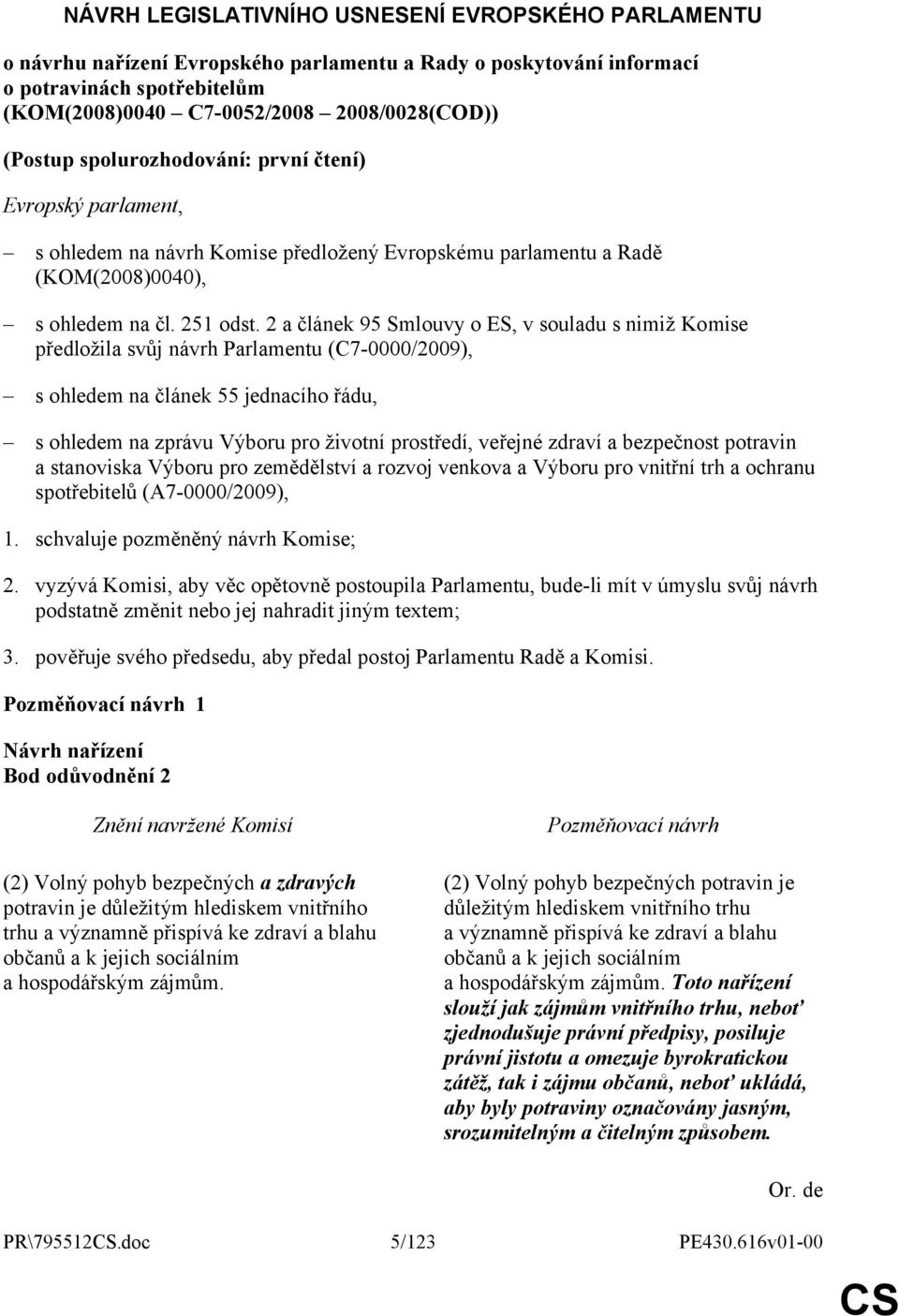 2 a článek 95 Smlouvy o ES, v souladu s nimiž Komise předložila svůj návrh Parlamentu (C7-0000/2009), s ohledem na článek 55 jednacího řádu, s ohledem na zprávu Výboru pro životní prostředí, veřejné