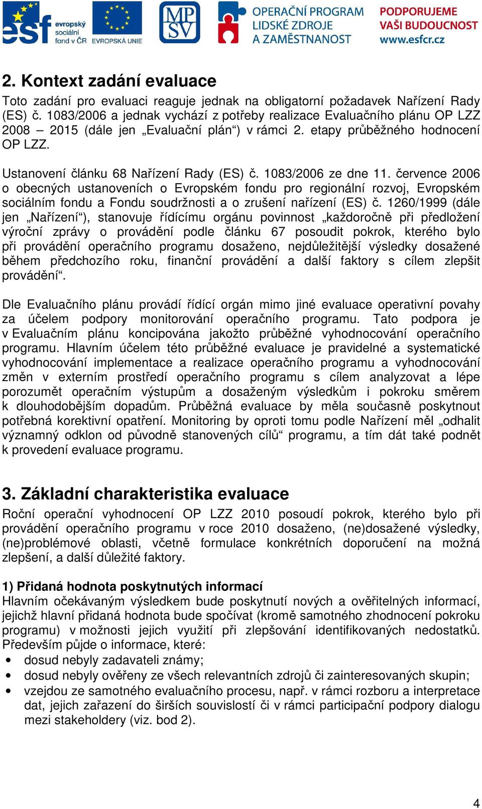 1083/2006 ze dne 11. července 2006 o obecných ustanoveních o Evropském fondu pro regionální rozvoj, Evropském sociálním fondu a Fondu soudržnosti a o zrušení nařízení (ES) č.