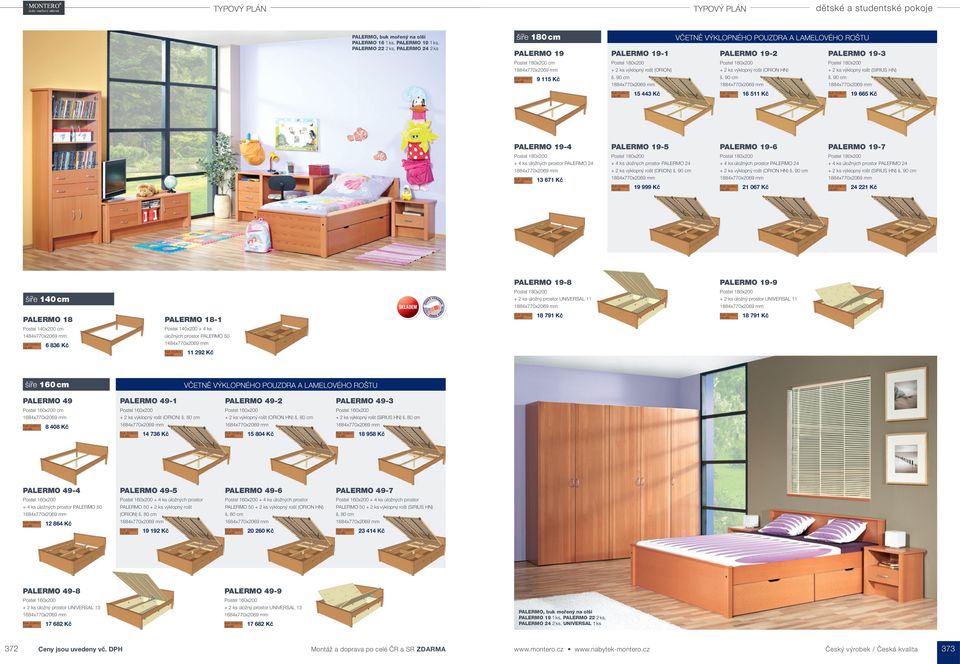 90 cm 1 18-1 Postel 140x200 cm 1484x770x2069 mm Postel 140x200 + 4 ks úložných prostor 50 1484x770x2069 mm 6 836 Kč šíře 160 cm 49-1 49-2 49-3 Postel 160x200 + 2 ks výklopný rošt (ORION) š.