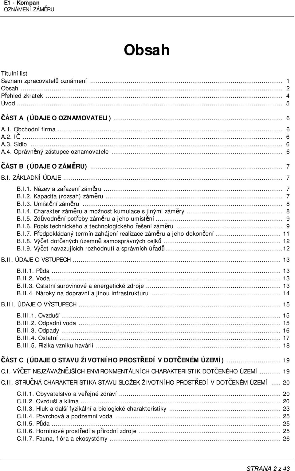 Charakter záměru a možnost kumulace s jinými záměry... 8 B.I.5. Zdůvodnění potřeby záměru a jeho umístění... 9 B.I.6. Popis technického a technologického řešení záměru... 9 B.I.7.