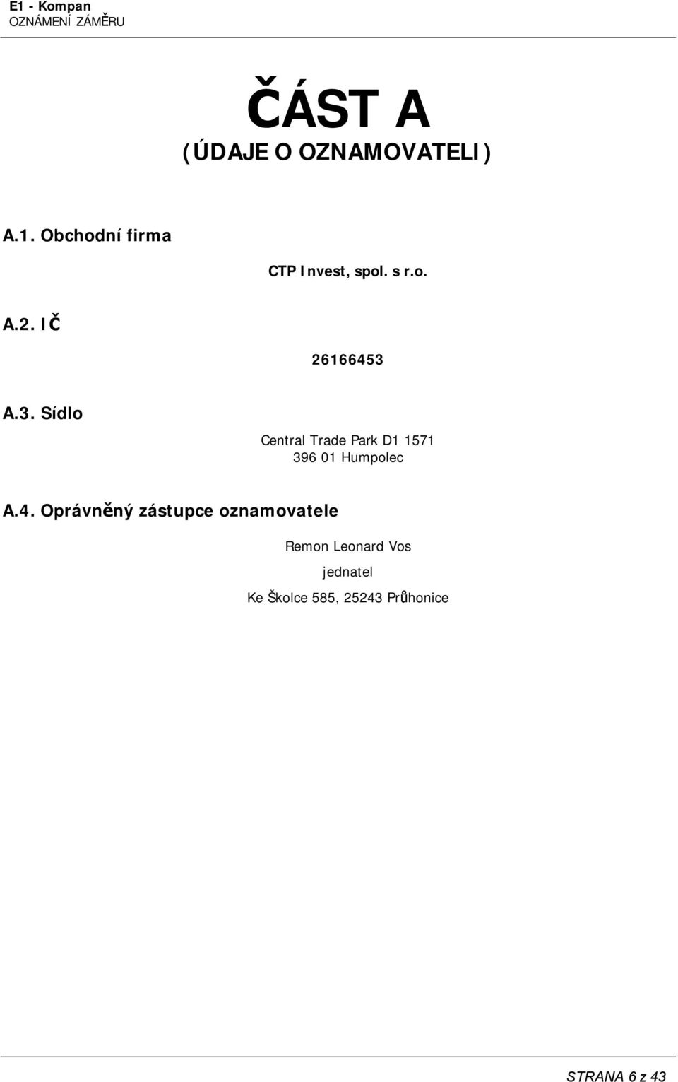 A.3. Sídlo Central Trade Park D1 1571 396 01 Humpolec A.4.