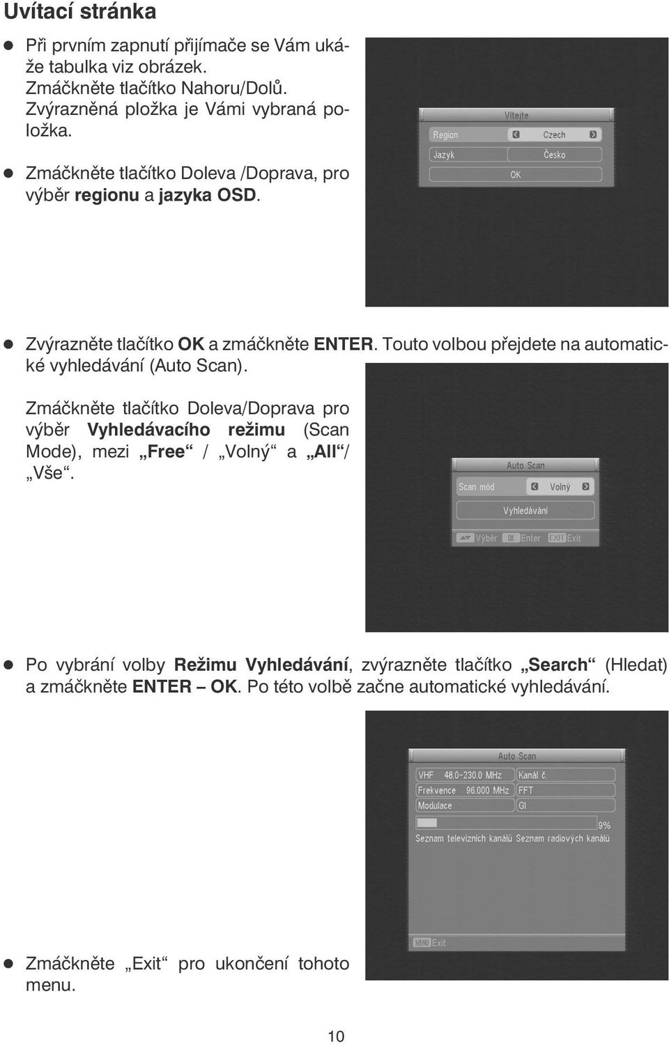 Touto volbou přejdete na automatické vyhledávání (Auto Scan).