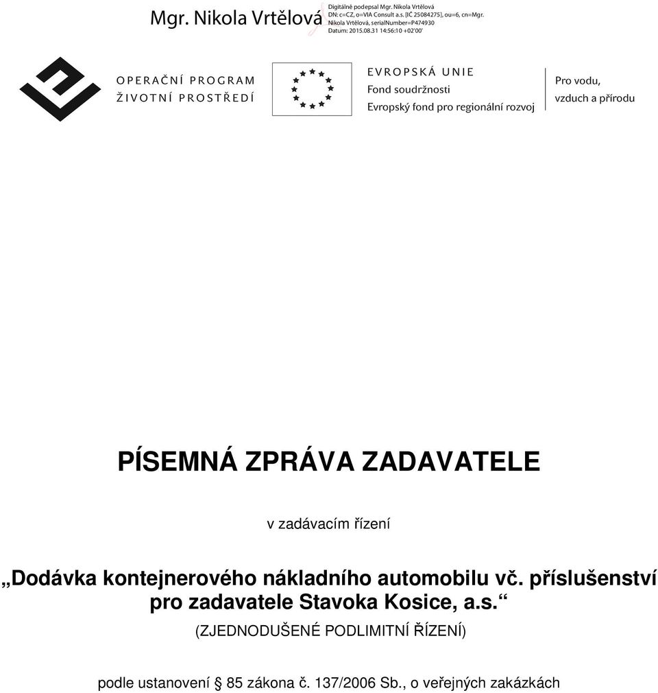 příslušenství pro zadavatele Stavoka Kosice, a.s.