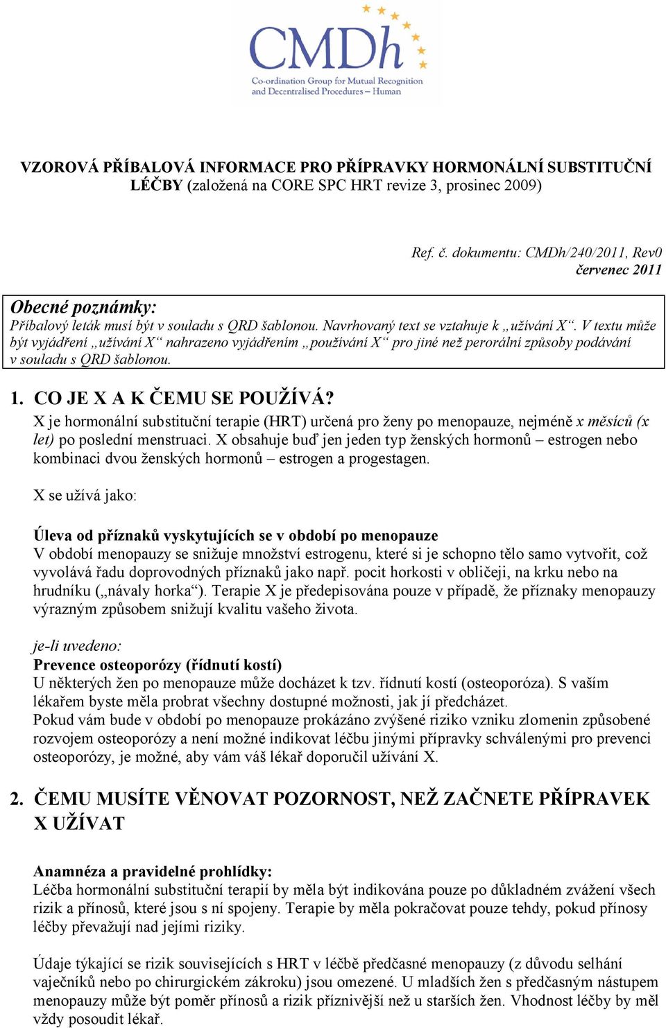 V textu může být vyjádření užívání X nahrazeno vyjádřením používání X pro jiné než perorální způsoby podávání v souladu s QRD šablonou. 1. CO JE X A K ČEMU SE POUŽÍVÁ?