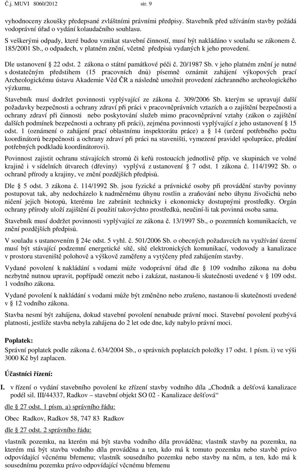 Dle ustanovení 22 odst. 2 zákona o státní památkové péči č. 20/1987 Sb.