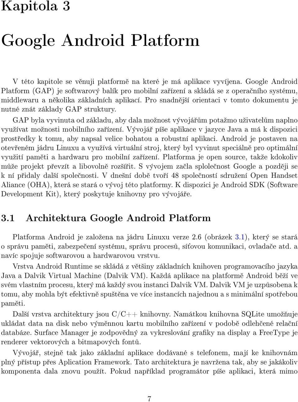 Pro snadn j²í orientaci v tomto dokumentu je nutné znát základy GAP struktury. GAP byla vyvinuta od základu, aby dala moºnost vývojá m potaºmo uºivatel m naplno vyuºívat moºnosti mobilního za ízení.