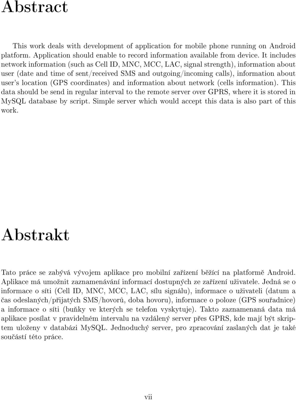 location (GPS coordinates) and information about network (cells information).