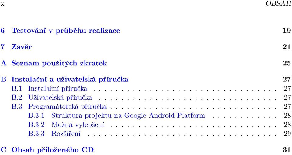 ............................. 27 B.3.1 Struktura projektu na Google Android Platform............ 28 B.3.2 Moºná vylep²ení.