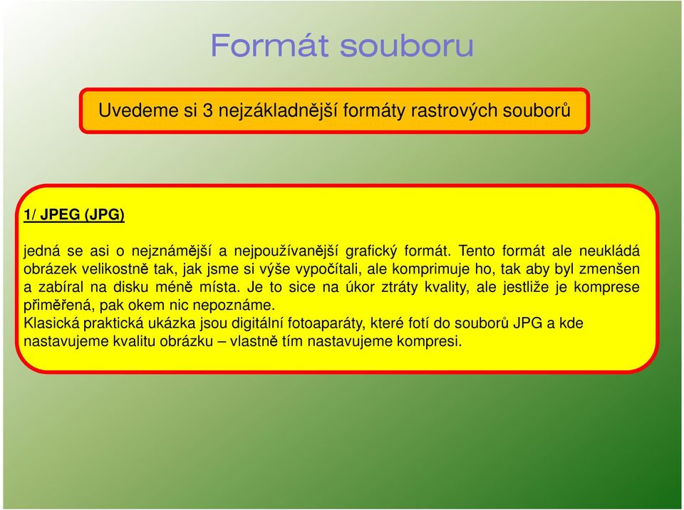 Tento formát ale neukládá obrázek velikostně tak, jak jsme si výše vypočítali, ale komprimuje ho, tak aby byl zmenšen a zabíral na disku méně místa.