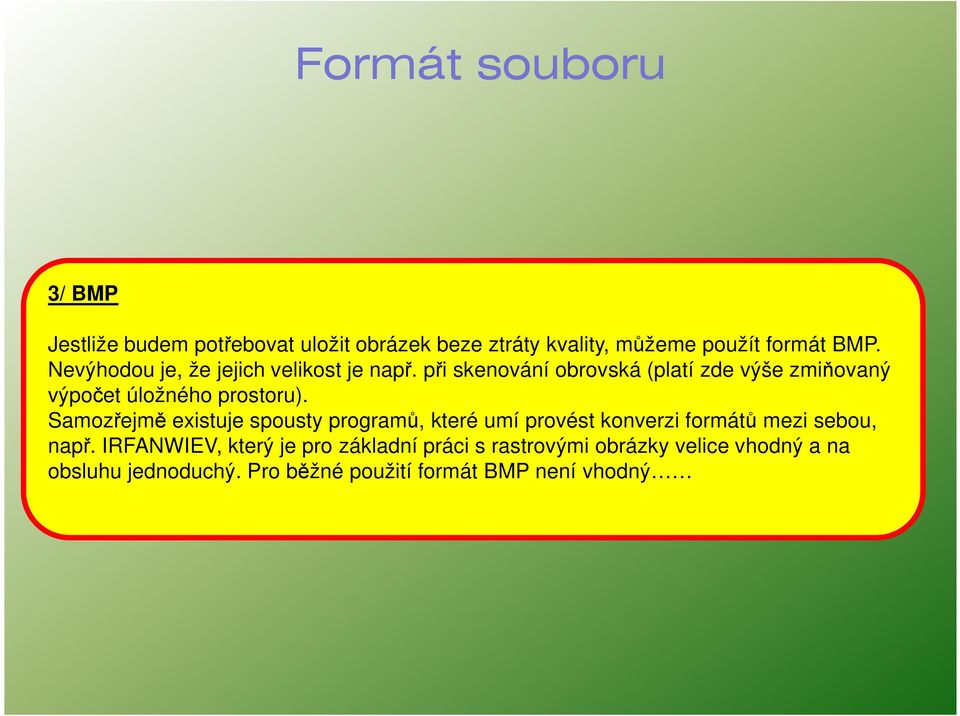 při skenování obrovská (platí zde výše zmiňovaný výpočet úložného prostoru).