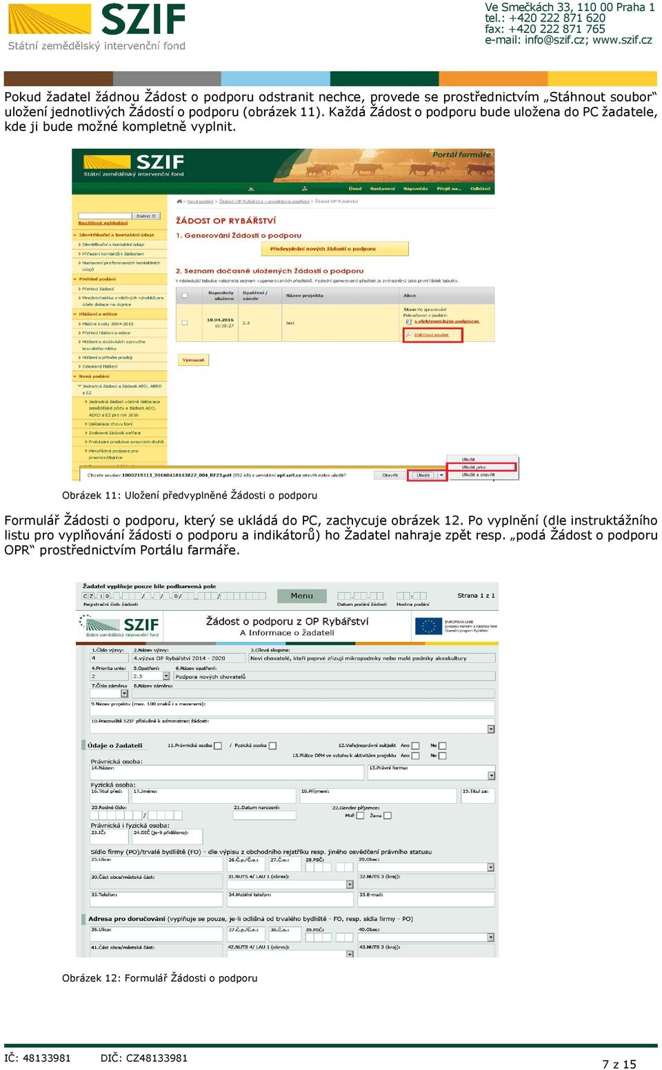 Obrázek 11: Uložení předvyplněné Žádosti o podporu Formulář Žádosti o podporu, který se ukládá do PC, zachycuje obrázek 12.