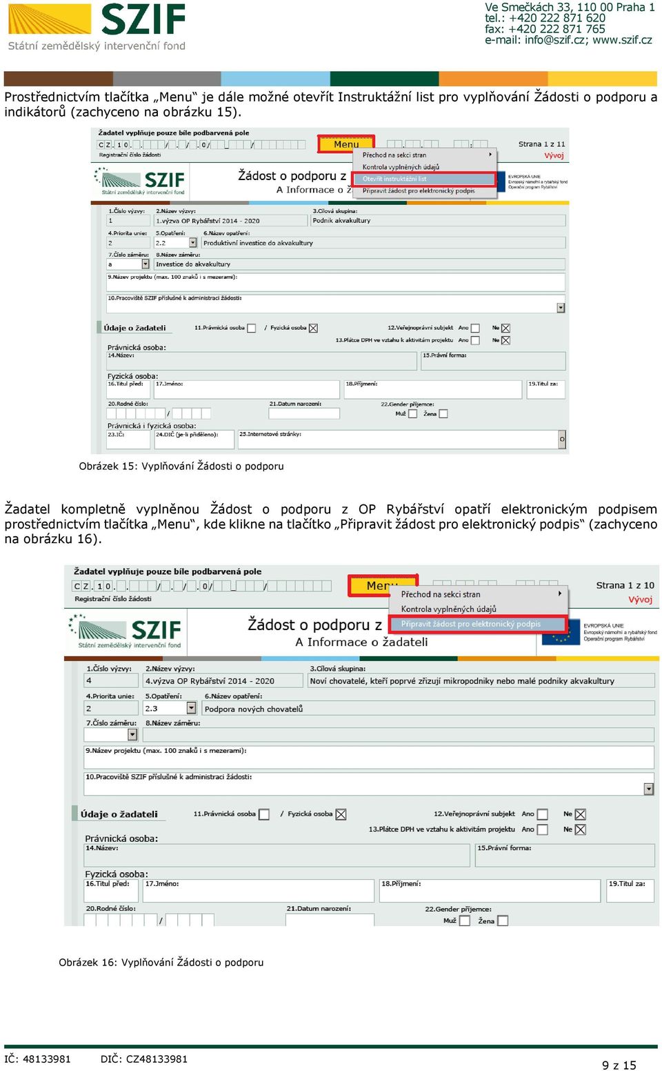 Obrázek 15: Vyplňování Žádosti o podporu Žadatel kompletně vyplněnou Žádost o podporu z OP Rybářství opatří