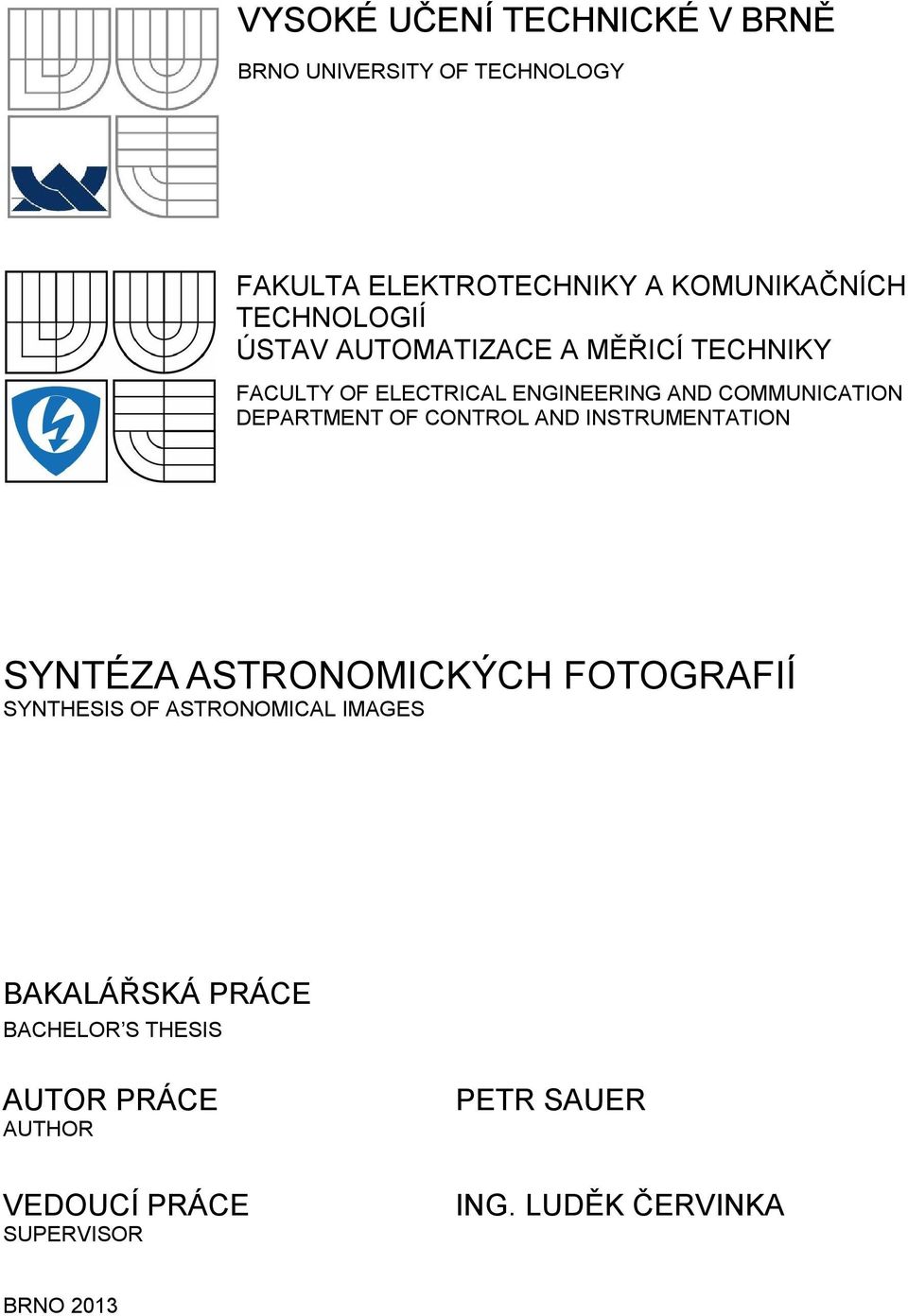 DEPARTMENT OF CONTROL AND INSTRUMENTATION SYNTÉZA ASTRONOMICKÝCH FOTOGRAFIÍ SYNTHESIS OF ASTRONOMICAL