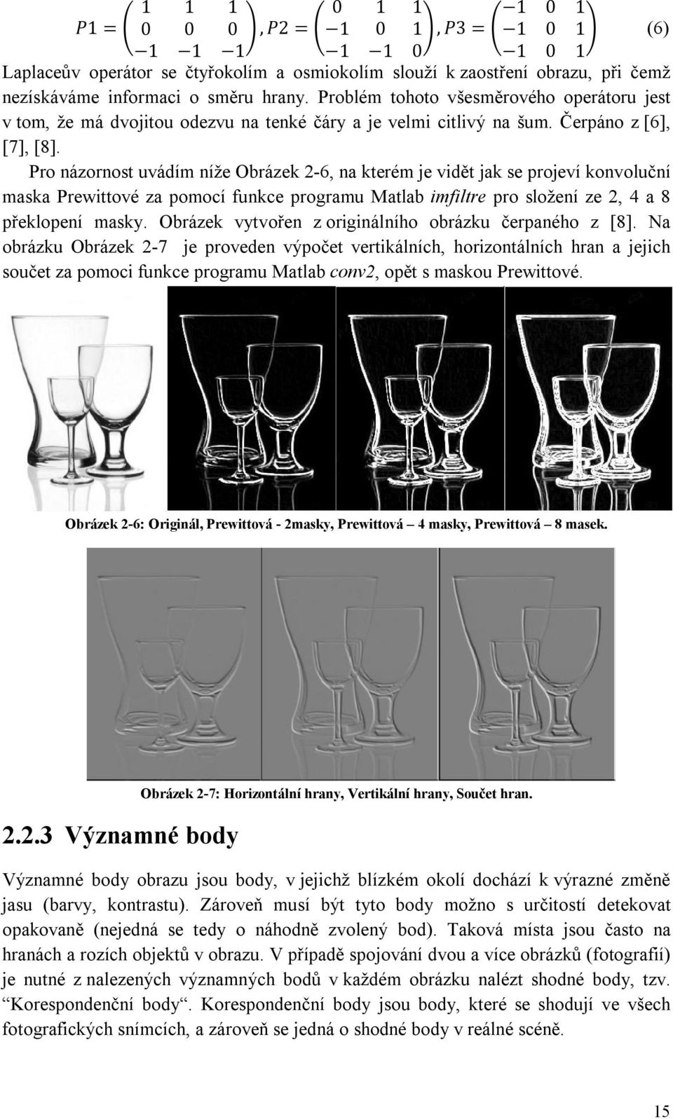 Pro názornost uvádím níže Obrázek 2-6, na kterém je vidět jak se projeví konvoluční maska Prewittové za pomocí funkce programu Matlab imfiltre pro složení ze 2, 4 a 8 překlopení masky.