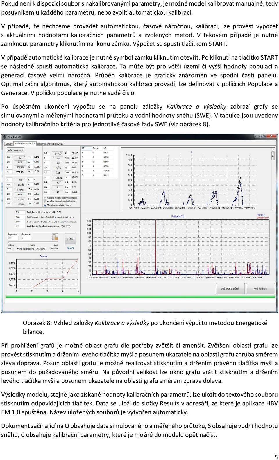 V takovém případě je nutné zamknout parametry kliknutím na ikonu zámku. Výpočet se spustí tlačítkem START. V případě automatické kalibrace je nutné symbol zámku kliknutím otevřít.