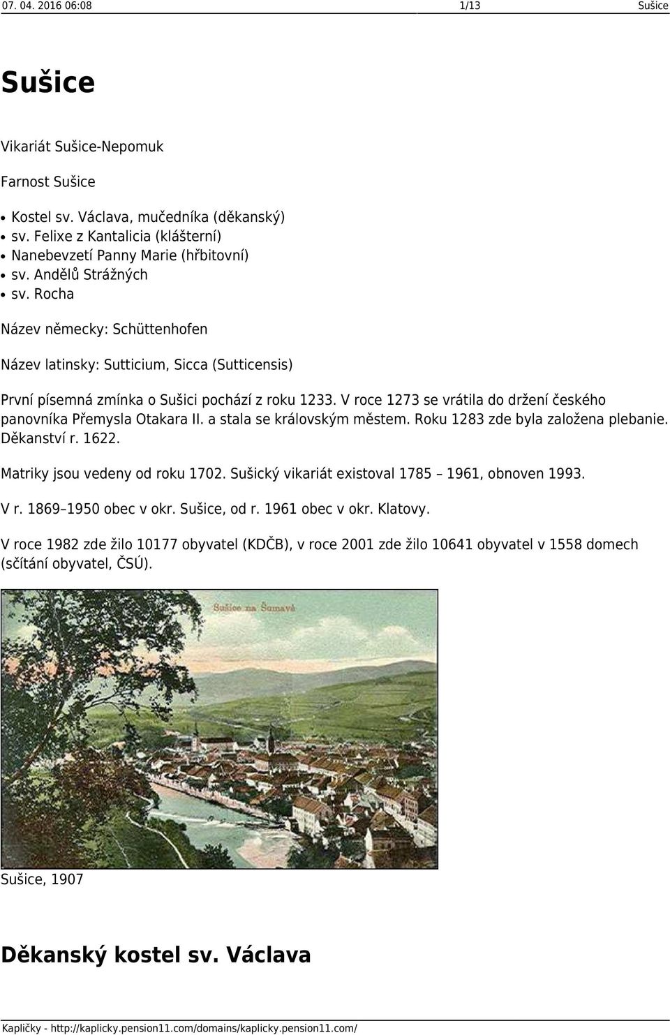 V roce 1273 se vrátila do držení českého panovníka Přemysla Otakara II. a stala se královským městem. Roku 1283 zde byla založena plebanie. Děkanství r. 1622. Matriky jsou vedeny od roku 1702.