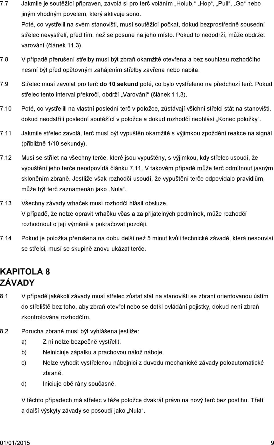 Pokud to nedodrží, může obdržet varování (článek 11.3). 7.