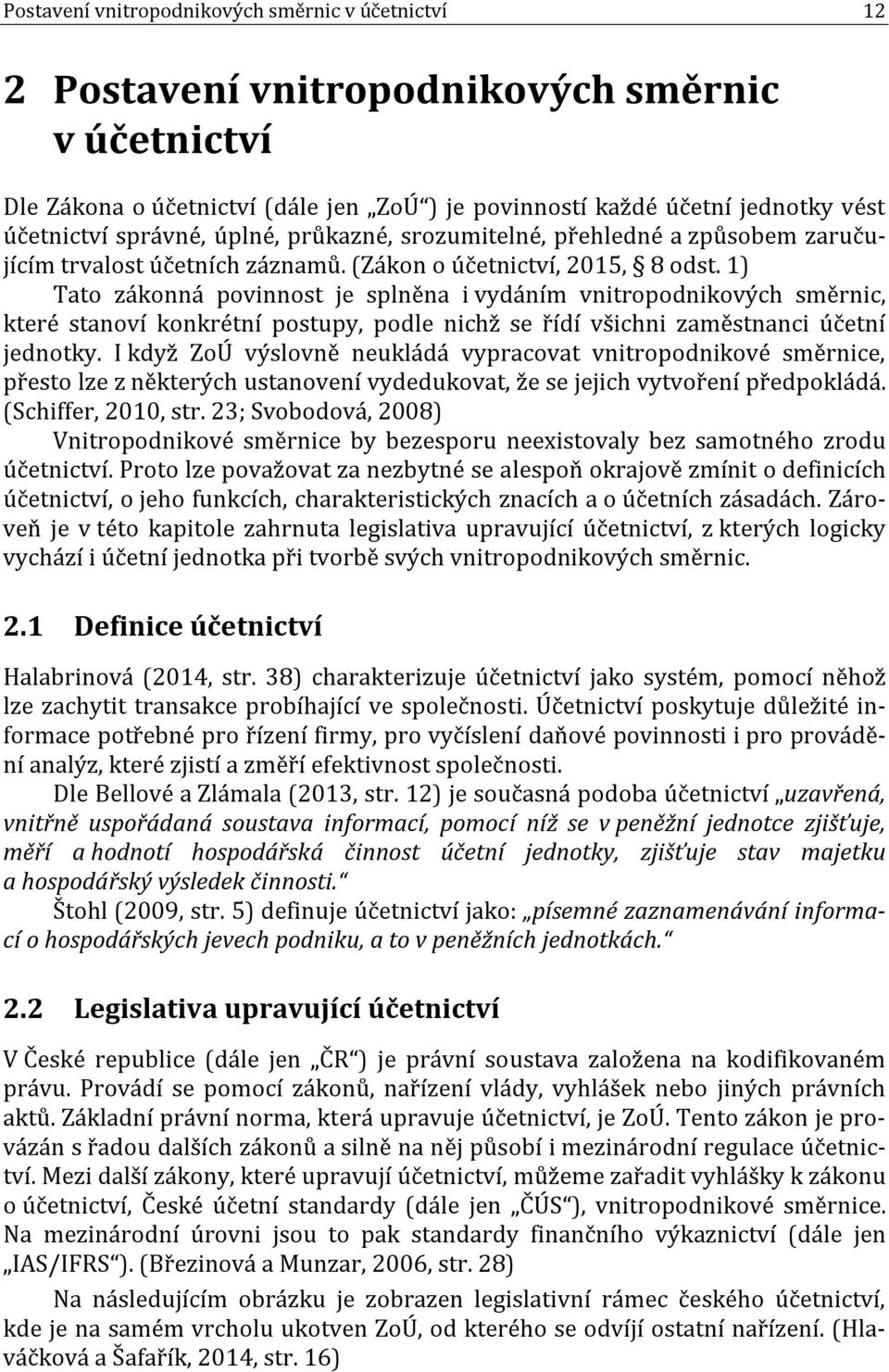 1) Tato zákonná povinnost je splněna i vydáním vnitropodnikových směrnic, které stanoví konkrétní postupy, podle nichž se řídí všichni zaměstnanci účetní jednotky.