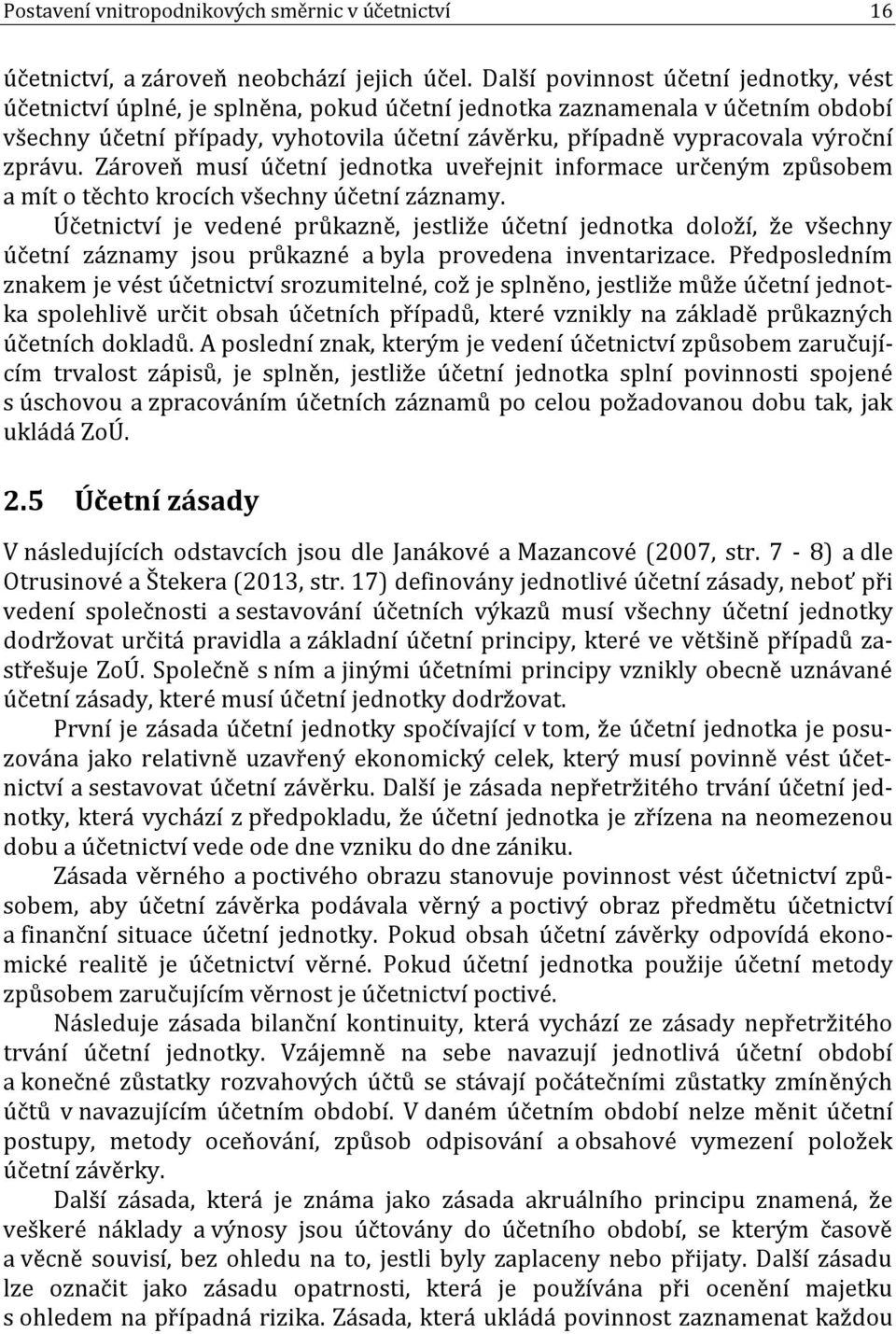 zprávu. Zároveň musí účetní jednotka uveřejnit informace určeným způsobem a mít o těchto krocích všechny účetní záznamy.