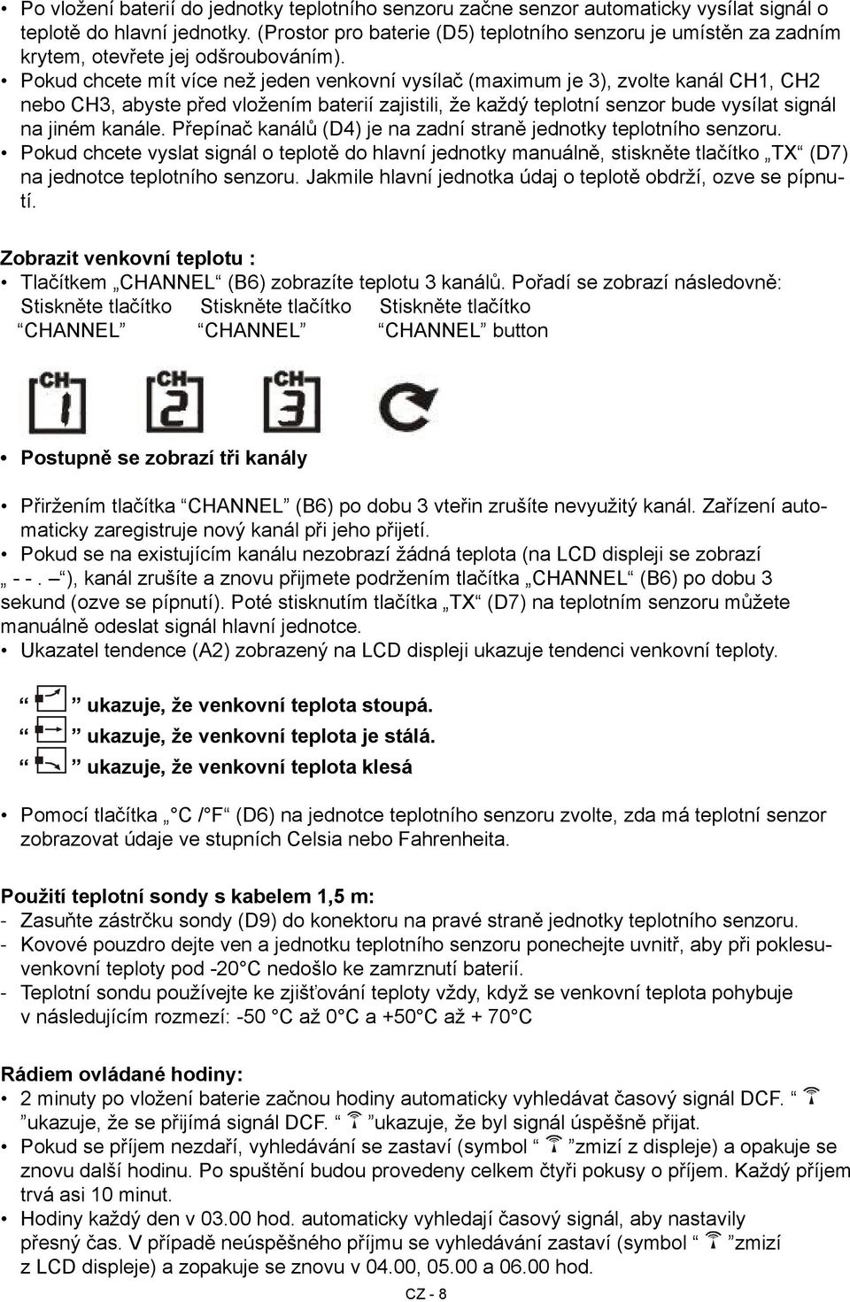 Pokud chcete mít více než jeden venkovní vysílač (maximum je 3), zvolte kanál CH1, CH2 nebo CH3, abyste před vložením baterií zajistili, že každý teplotní senzor bude vysílat signál na jiném kanále.