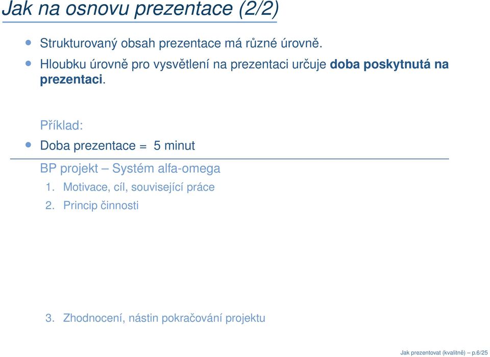 Příklad: Doba prezentace = 5 minut BP projekt Systém alfa-omega 1.