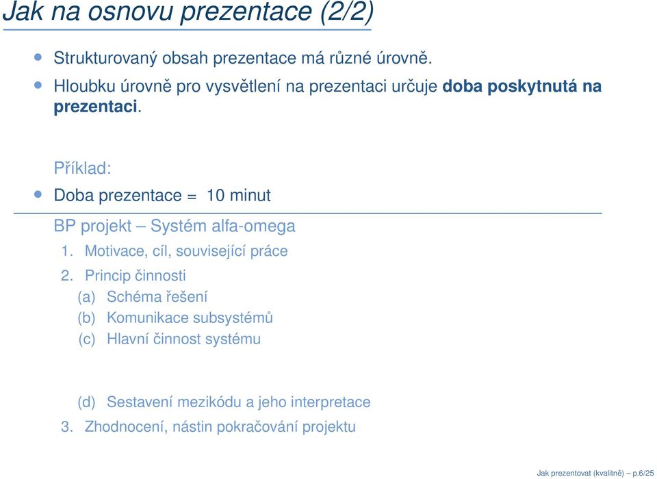 Příklad: Doba prezentace = 10 minut BP projekt Systém alfa-omega 1. Motivace, cíl, související práce 2.
