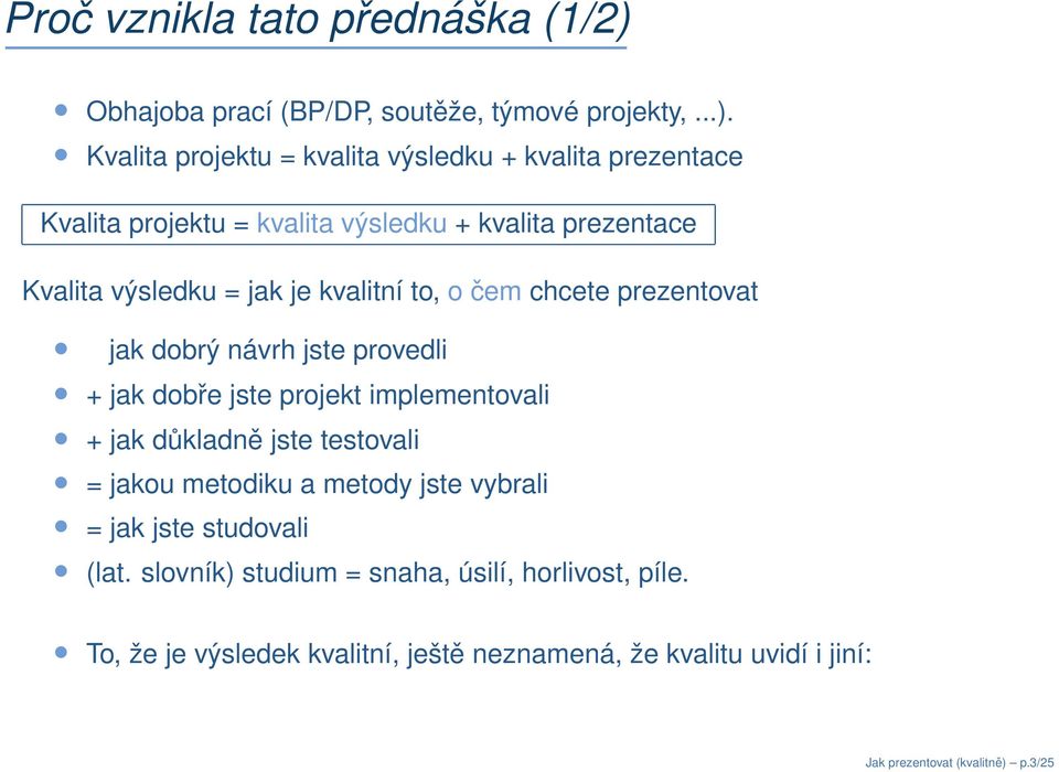 Kvalita projektu = kvalita výsledku + kvalita prezentace Kvalita projektu = kvalita výsledku + kvalita prezentace Kvalita výsledku = jak je