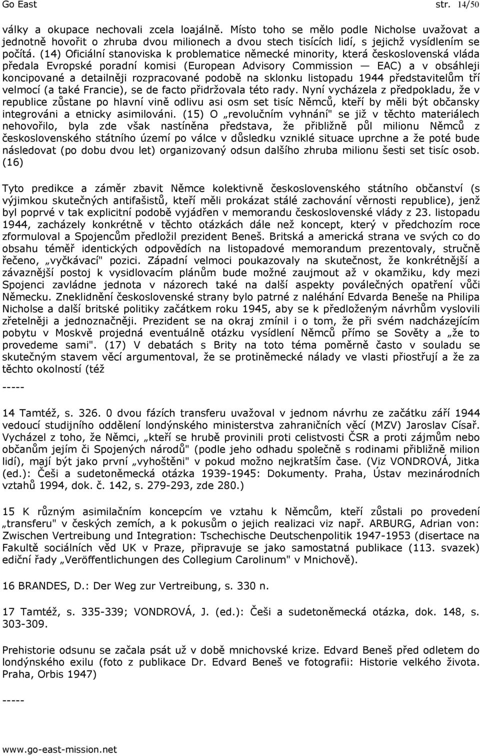 (14) Oficiální stanoviska k problematice německé minority, která československá vláda předala Evropské poradní komisi (European Advisory Commission EAC) a v obsáhleji koncipované a detailněji