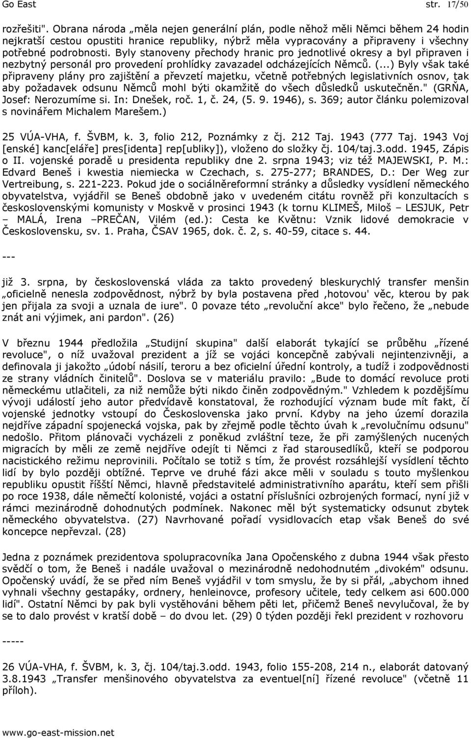 Byly stanoveny přechody hranic pro jednotlivé okresy a byl připraven i nezbytný personál pro provedení prohlídky zavazadel odcházejících Němců. (.