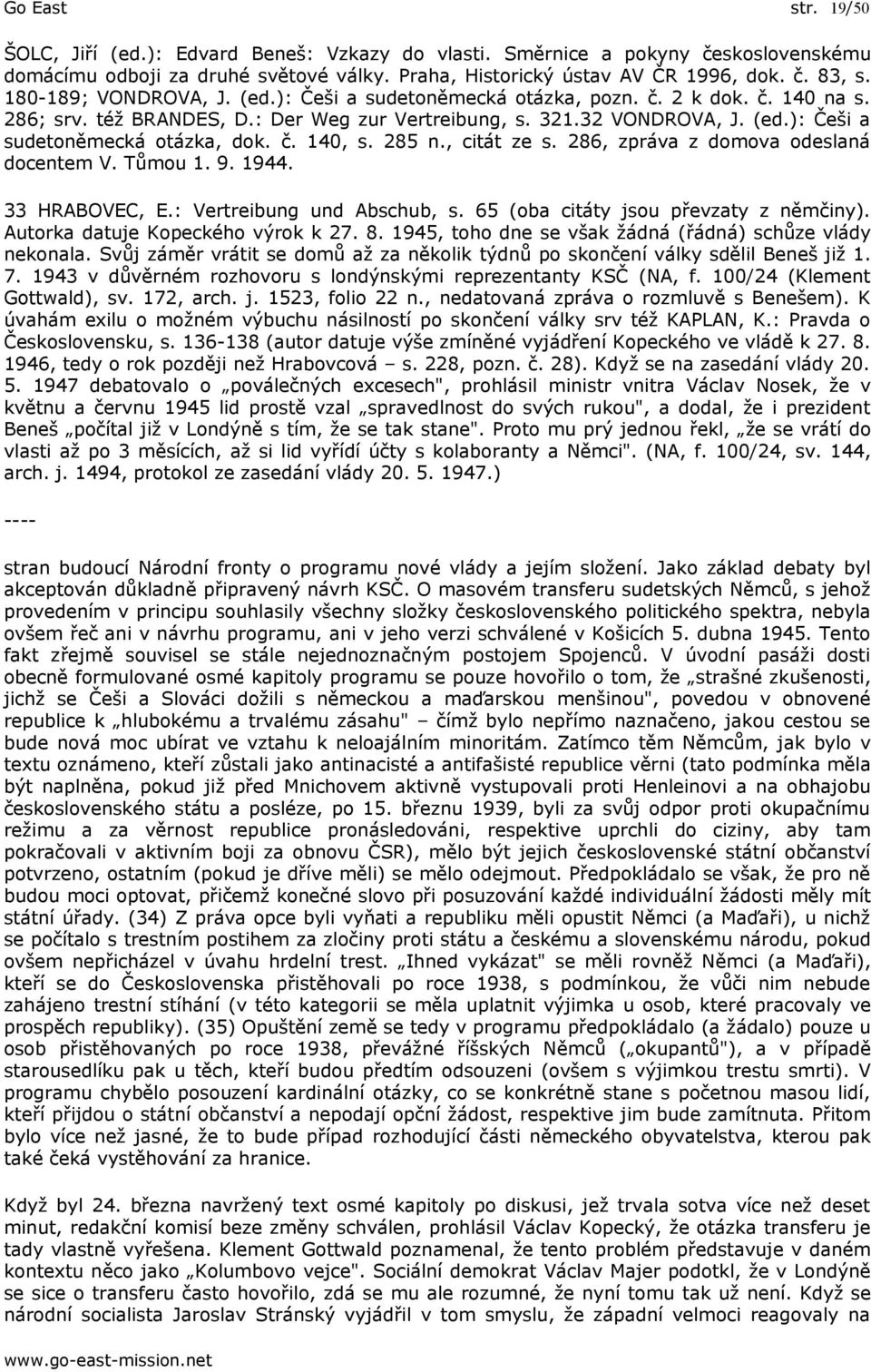 č. 140, s. 285 n., citát ze s. 286, zpráva z domova odeslaná docentem V. Tůmou 1. 9. 1944. 33 HRABOVEC, E.: Vertreibung und Abschub, s. 65 (oba citáty jsou převzaty z němčiny).