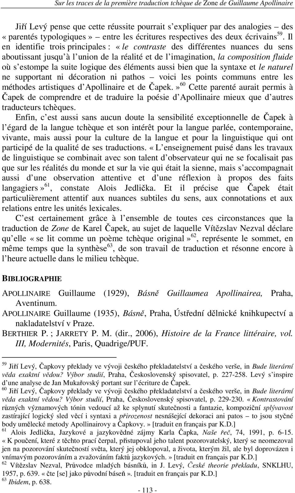 des éléments aussi bien que la syntaxe et le naturel ne supportant ni décoration ni pathos voici les points communs entre les méthodes artistiques d Apollinaire et de Čapek.