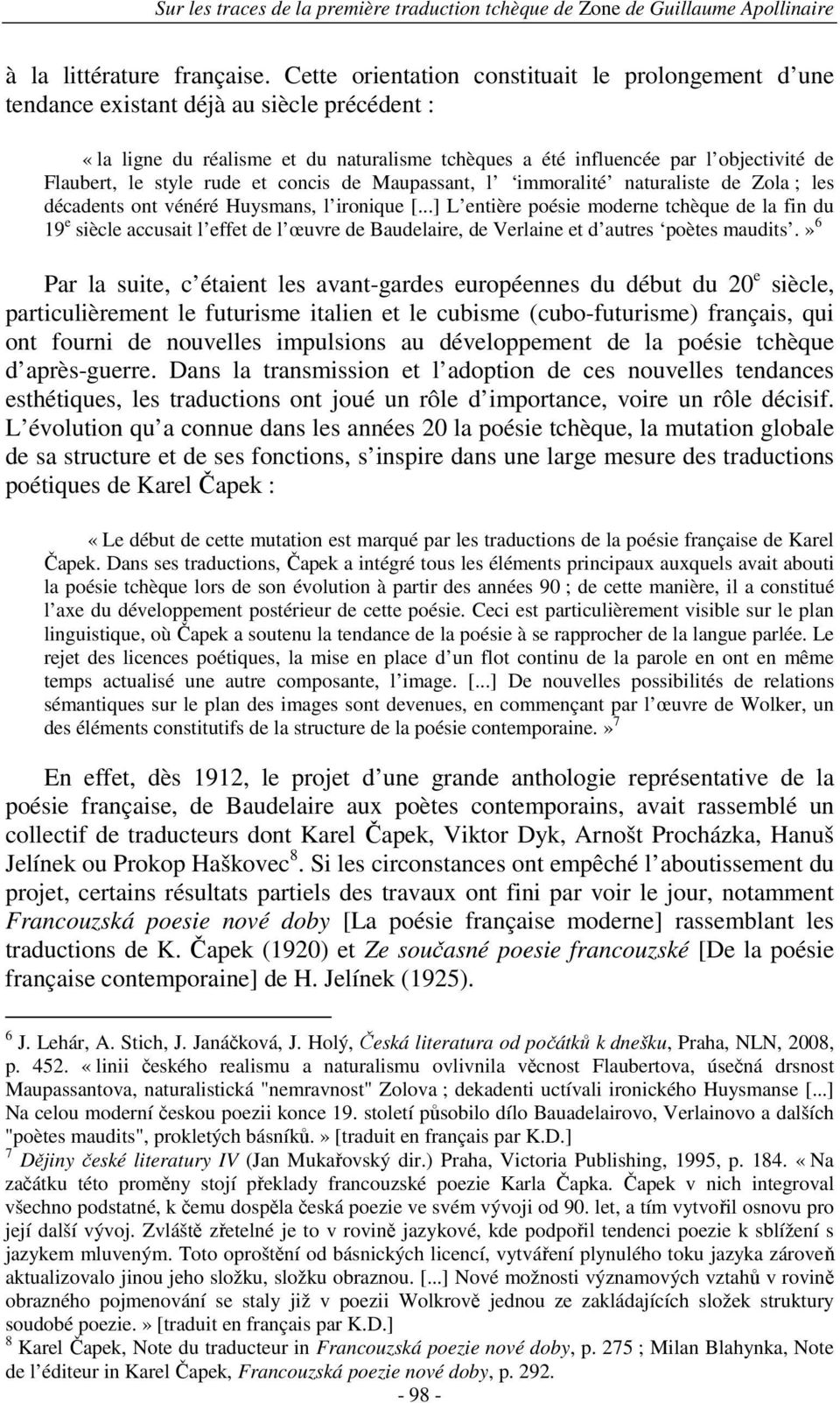 style rude et concis de Maupassant, l immoralité naturaliste de Zola ; les décadents ont vénéré Huysmans, l ironique [.