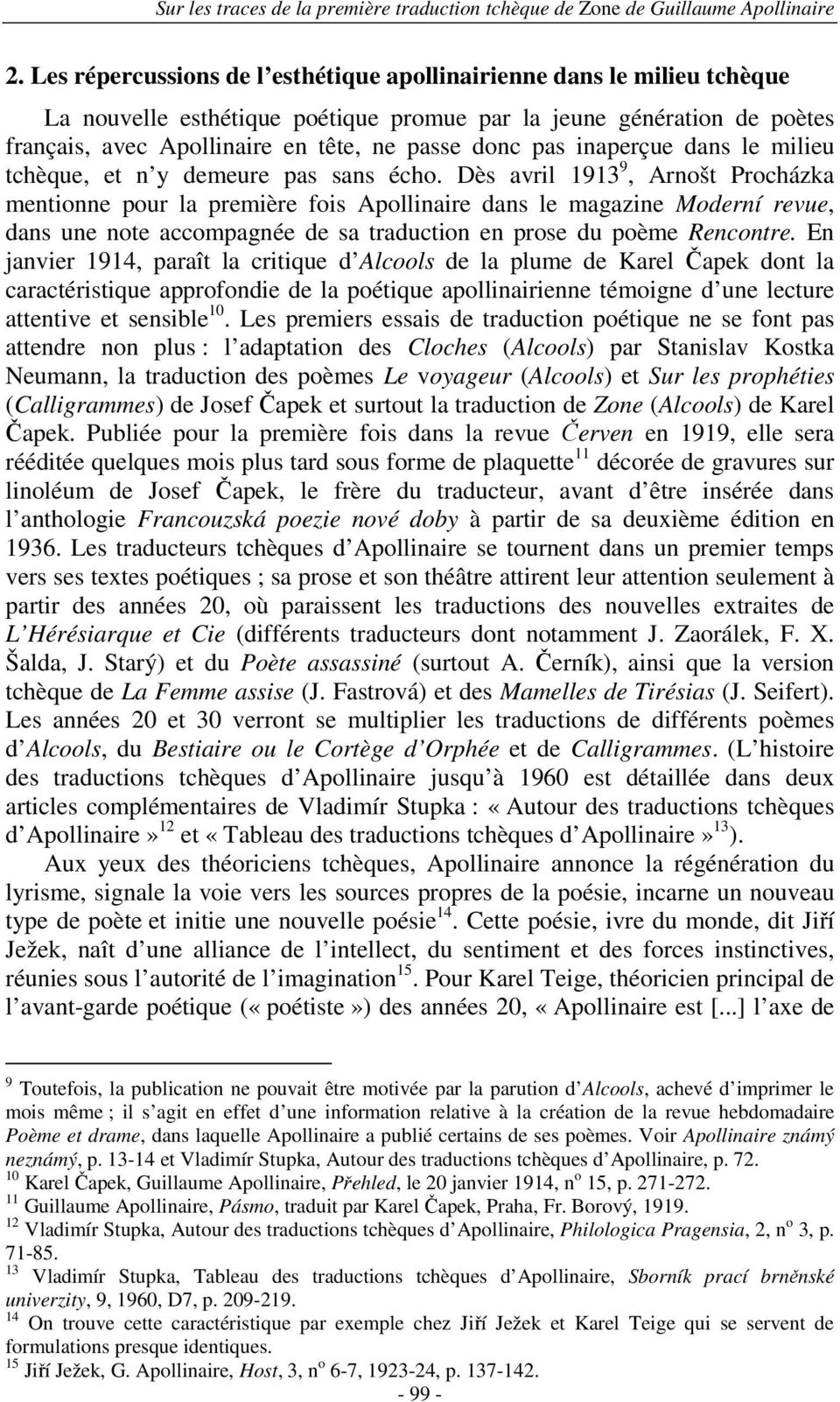 Dès avril 1913 9, Arnošt Procházka mentionne pour la première fois Apollinaire dans le magazine Moderní revue, dans une note accompagnée de sa traduction en prose du poème Rencontre.