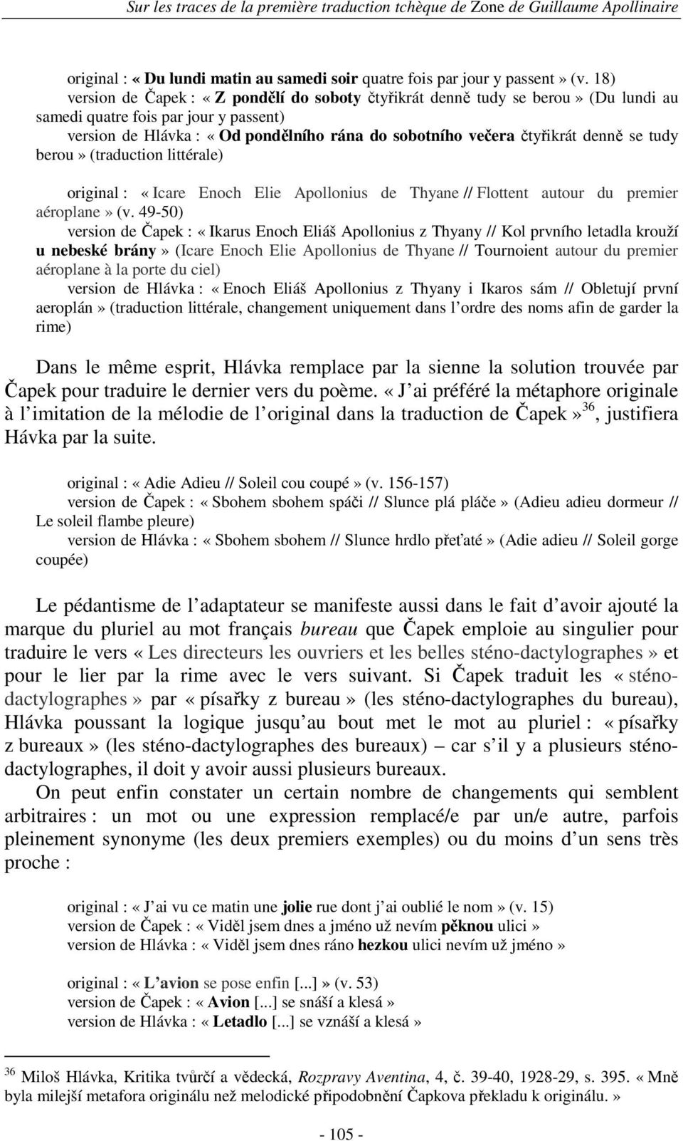 denně se tudy berou» (traduction littérale) original : «Icare Enoch Elie Apollonius de Thyane // Flottent autour du premier aéroplane» (v.