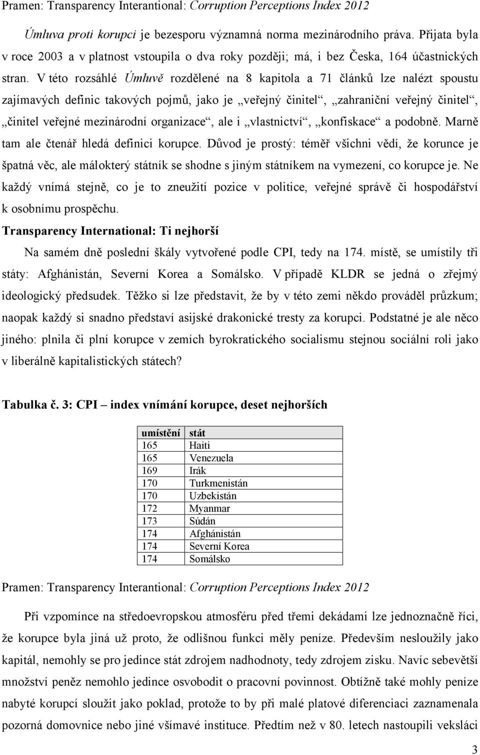 V této rozsáhlé Úmluvě rozdělené na 8 kapitola a 71 článků lze nalézt spoustu zajímavých definic takových pojmů, jako je veřejný činitel, zahraniční veřejný činitel, činitel veřejné mezinárodní