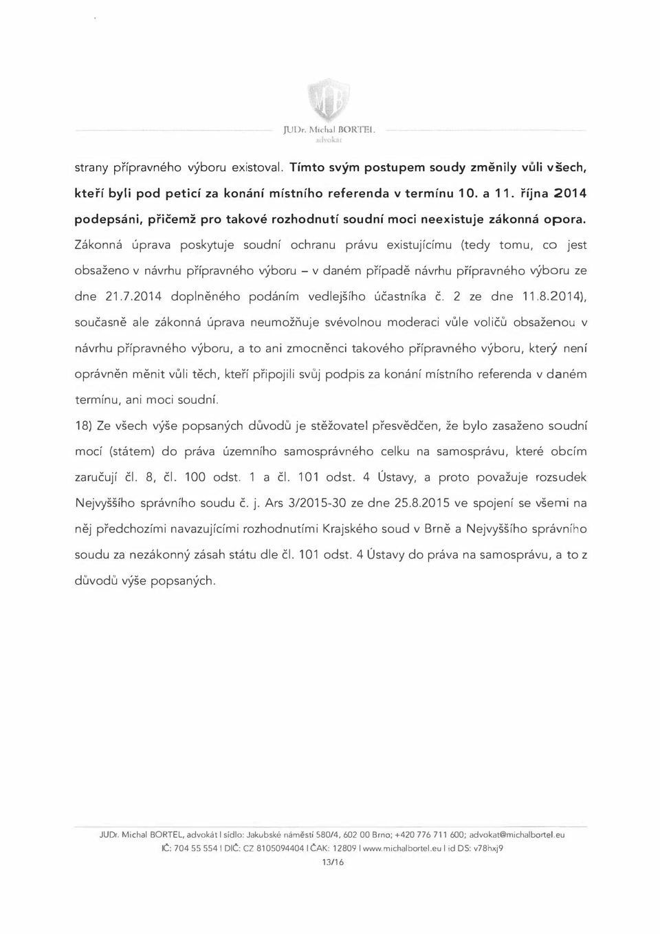 Zákonná úprava poskytuje soudní ochranu právu existujícímu (tedy tomu, co jest obsaženo v návrhu přípravného výboru - v daném případě návrhu přípravného výboru ze dne 21.7.