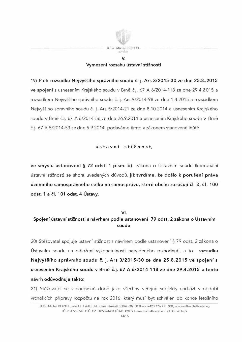 9.2014 a usnesením Krajského soudu v Brně č.j. 67 A 5/2014-53 ze dne 5. 9.2014, podáváme tímto v zákonem stanovené lhůtě ú s t a v n í s t í ž n o s t, ve smyslu ustanovení 72 odst. 1 písm.