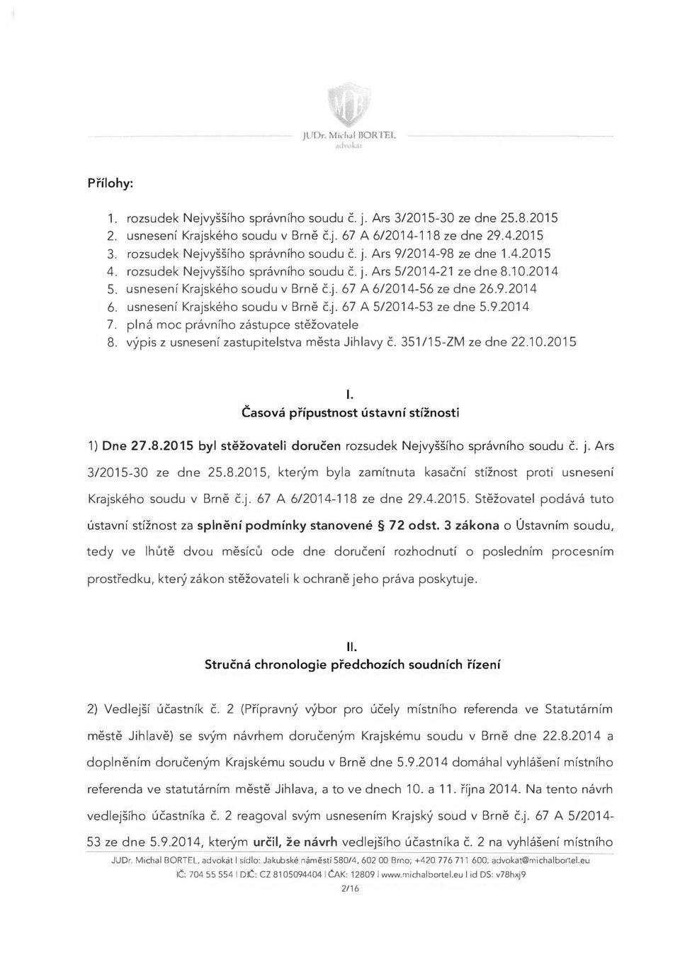 9.2014 5. 6. usnesení Krajského soudu v Brně č.j. 67 A 5/2014-53 ze dne 5.9.2014 7. plná moc právního zástupce stěžovatele 8. výpis z usnesení zastupitelstva města Jihlavy č. 351 /15-ZM ze dne 22.10.