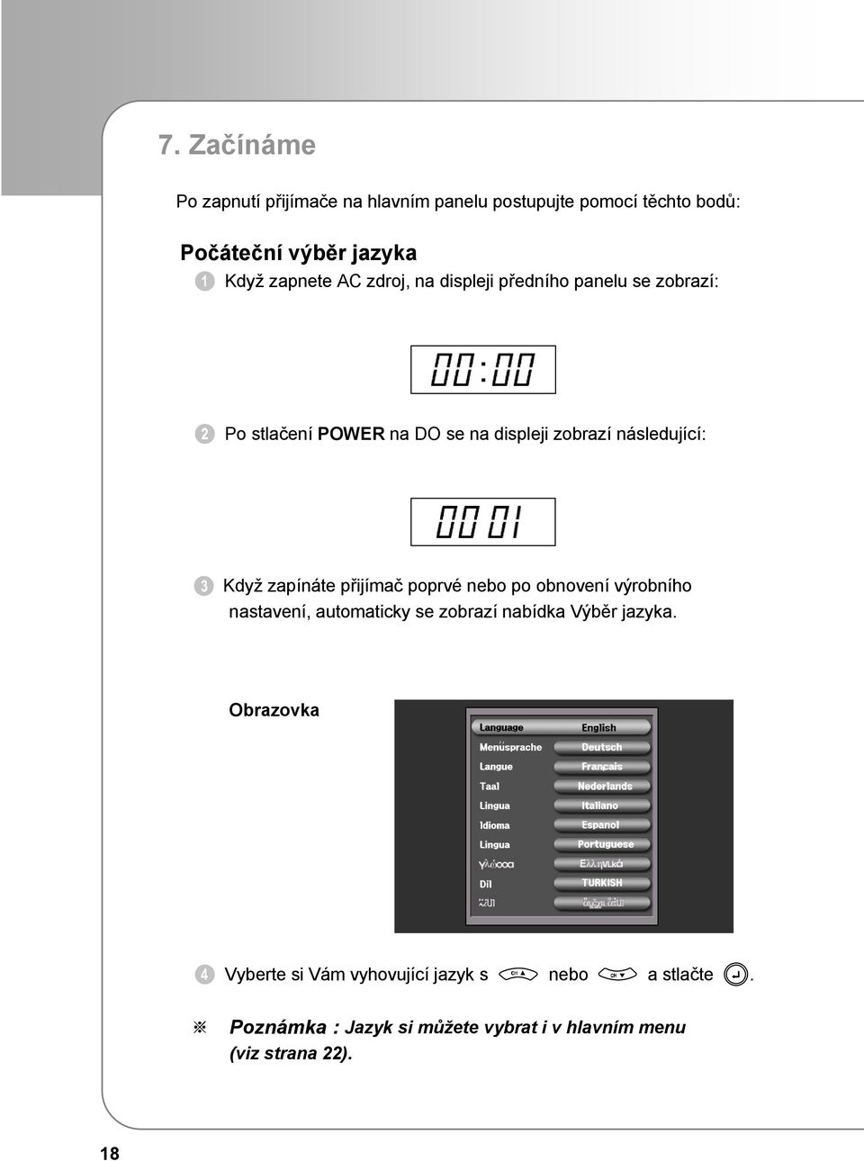 následující: Když zapínáte přijímač poprvé nebo po obnovení výrobního nastavení, automaticky se zobrazí nabídka