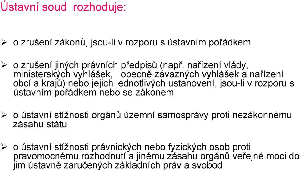 v rozporu s ústavním pořádkem nebo se zákonem o ústavní stížnosti orgánů územní samosprávy proti nezákonnému zásahu státu o ústavní