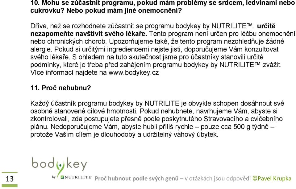 Upozorňujeme také, že tento program nezohledňuje žádné alergie. Pokud si určitými ingrediencemi nejste jisti, doporučujeme Vám konzultovat svého lékaře.