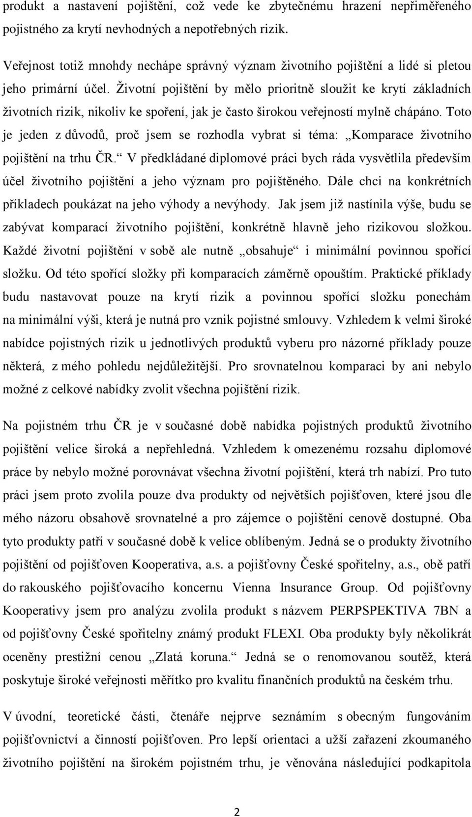 Životní pojištění by mělo prioritně sloužit ke krytí základních životních rizik, nikoliv ke spoření, jak je často širokou veřejností mylně chápáno.