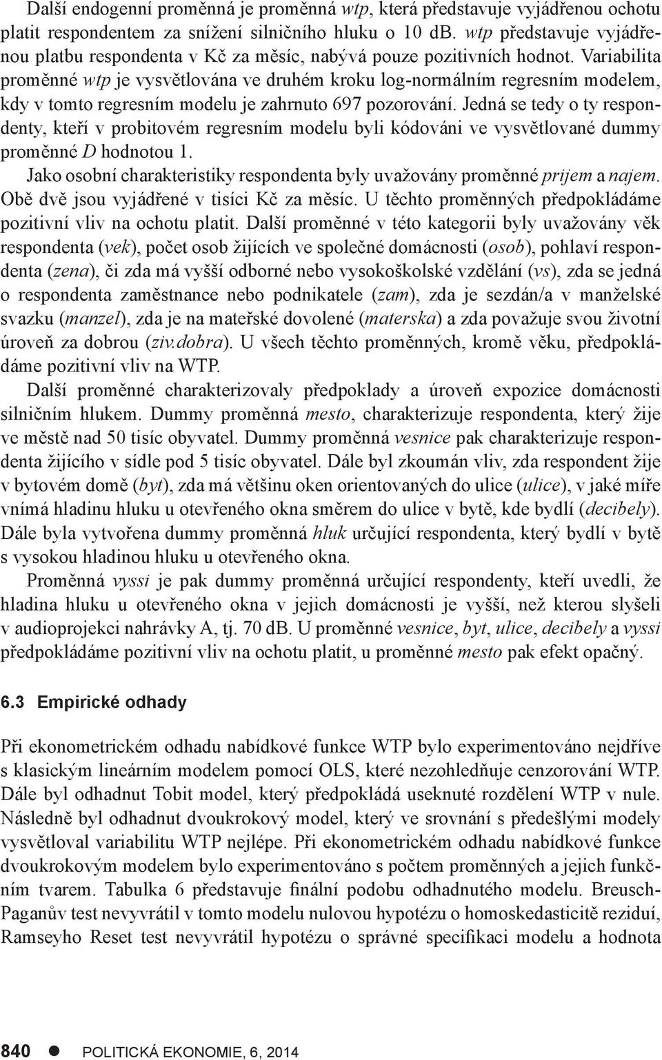 Variabilita proměnné wtp je vysvětlována ve druhém kroku log-normálním regresním modelem, kdy v tomto regresním modelu je zahrnuto 697 pozorování.