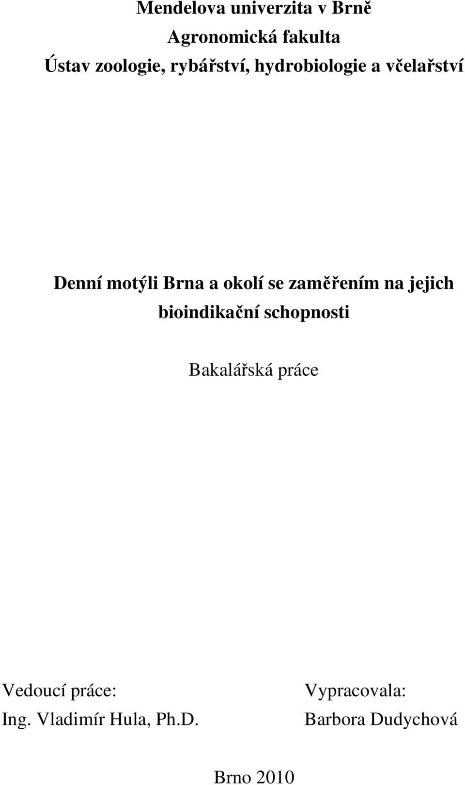 zaměřením na jejich bioindikační schopnosti Bakalářská práce Vedoucí