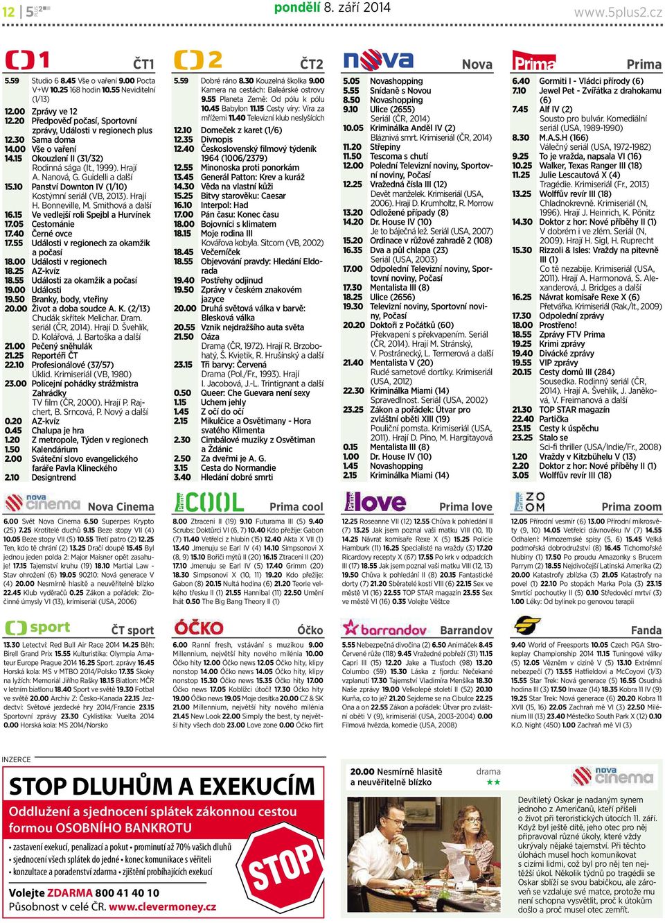 10 Panství Downton IV (1/10) Kostýmní seriál (VB, 2013). Hrají H. Bonneville,M.Smithová adalší 16.15 Ve vedlejší roli Spejbl ahurvínek 17.05 Cestománie 17.40 Černé ovce 17.